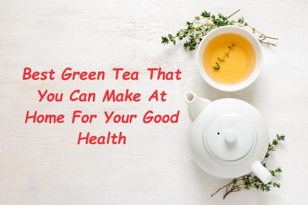 Best Green Tea – Made At Home
